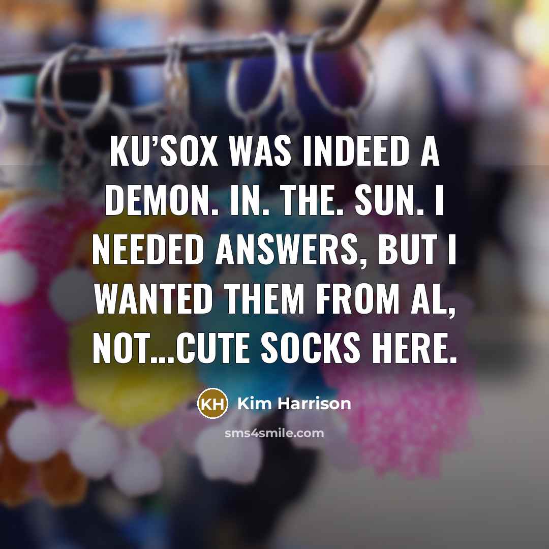 “Ku’Sox was indeed a demon. In. The. Sun. I needed…” quote by Kim Harrison