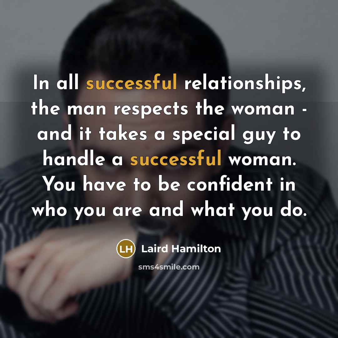 “In all successful relationships, the man respects the woman -…” quote by Laird Hamilton
