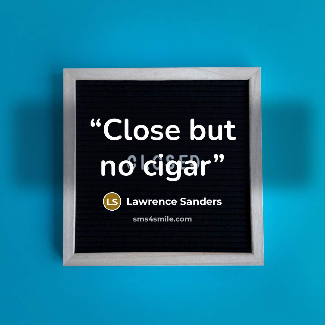 “Close but no cigar” quote by Lawrence Sanders