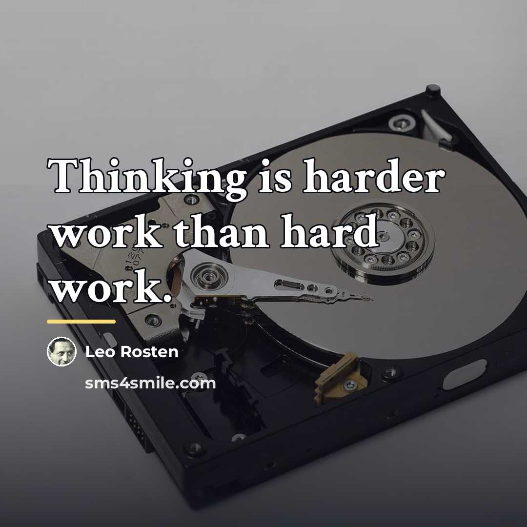 “Thinking is harder work than hard work.…” quote by Leo Rosten
