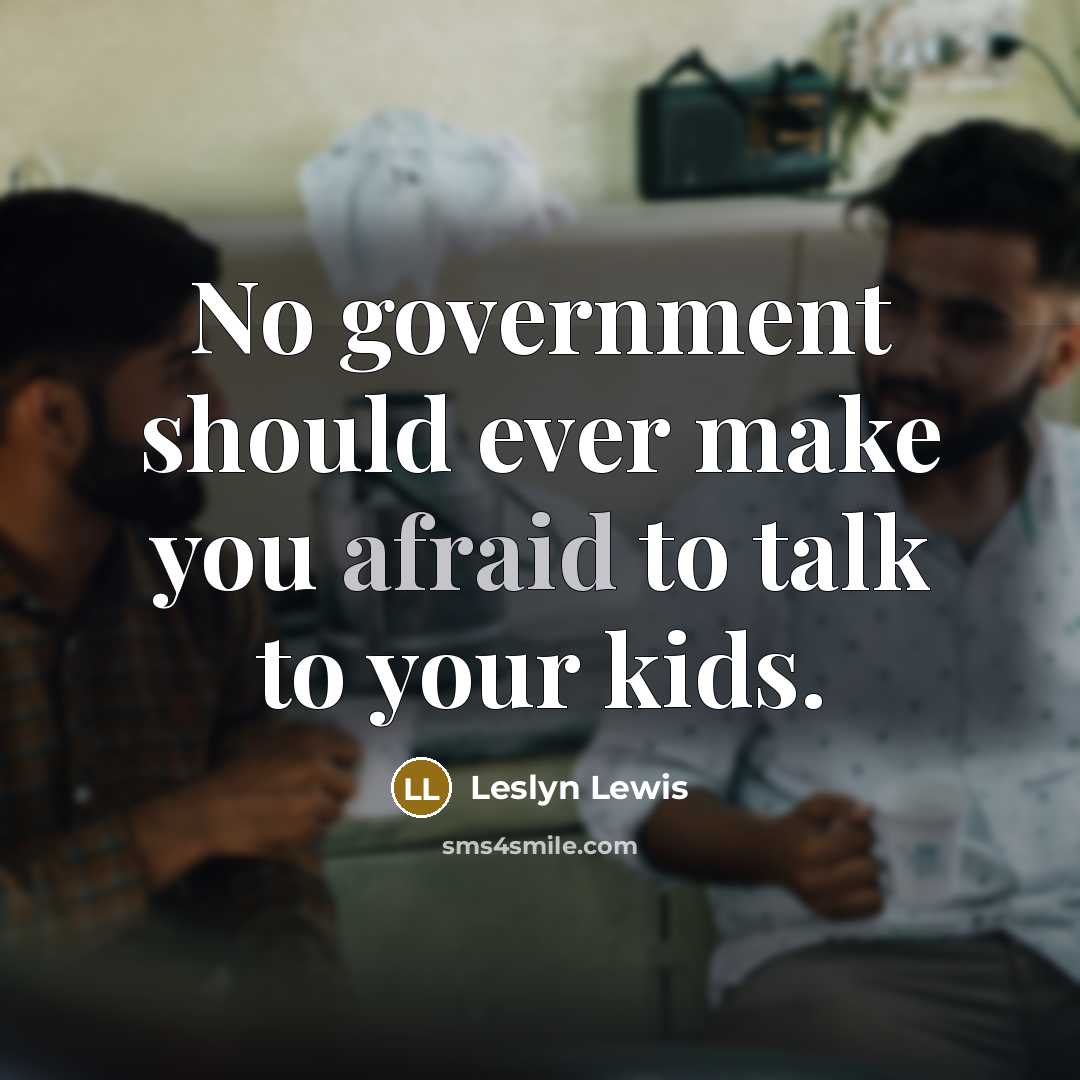 “No government should ever make you afraid to talk to…” quote by Leslyn Lewis