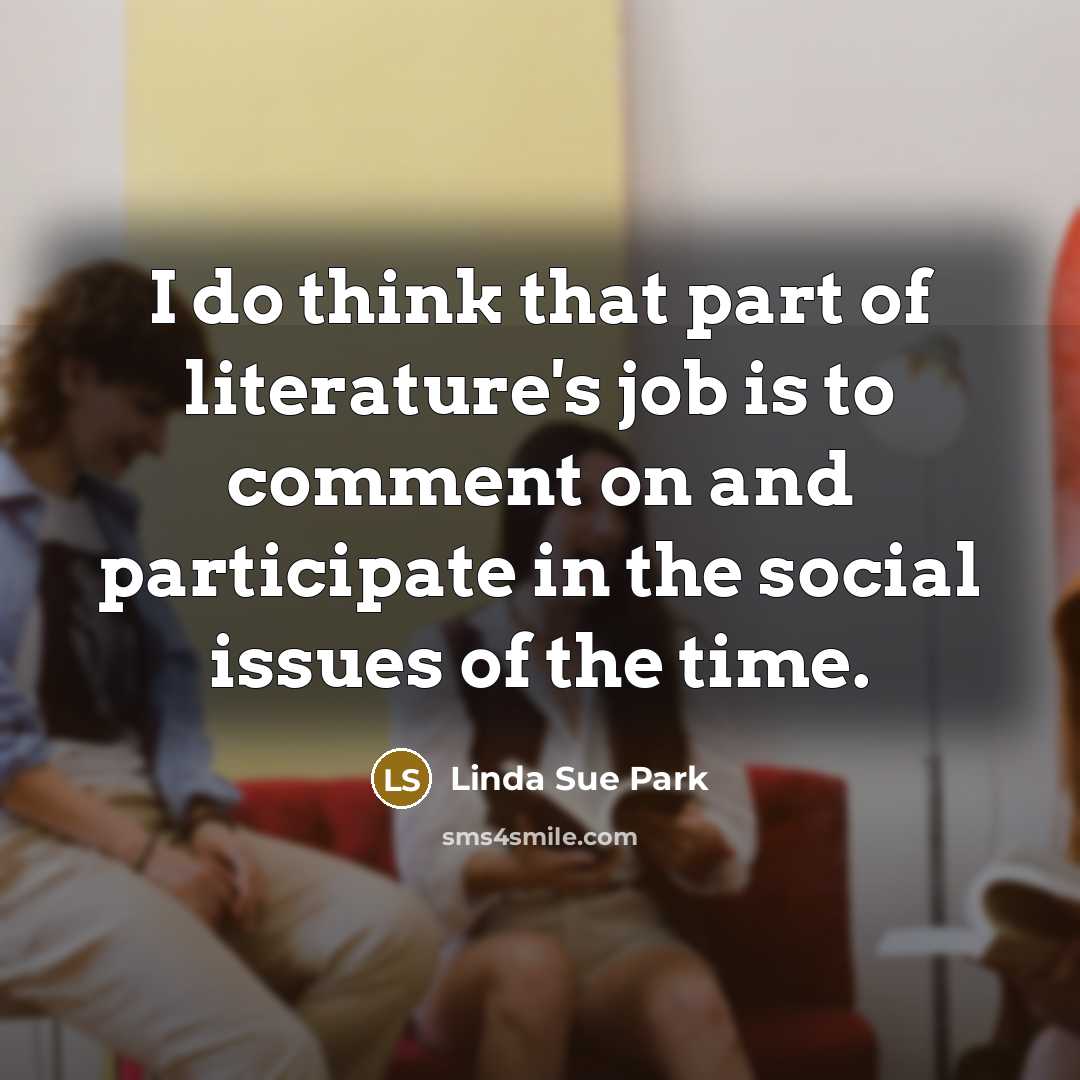 “I do think that part of literature's job is to…” quote by Linda Sue Park