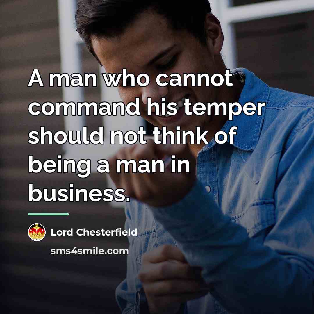 “A man who cannot command his temper should not think…” quote by Lord Chesterfield