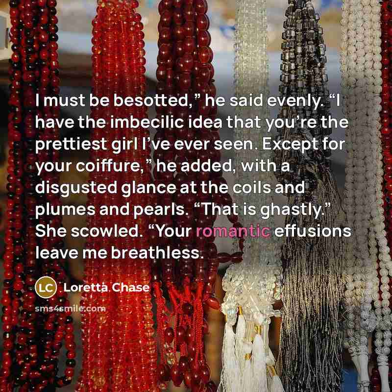 “I must be besotted,” he said evenly. “I have the…” quote by Loretta Chase