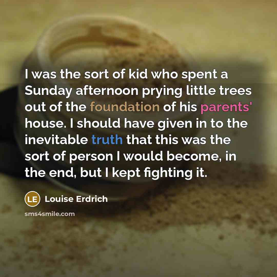“I was the sort of kid who spent a Sunday…” quote by Louise Erdrich