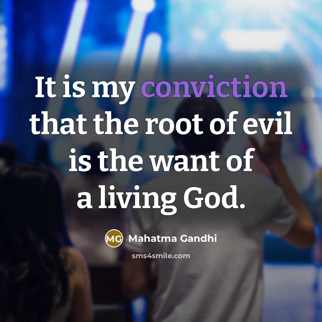 “It is my conviction that the root of evil is…” quote by Mahatma Gandhi