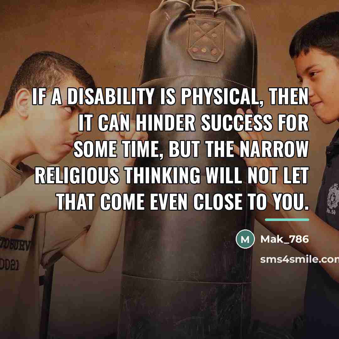 “If a disability is physical, then it can hinder success…” quote by Mak_786