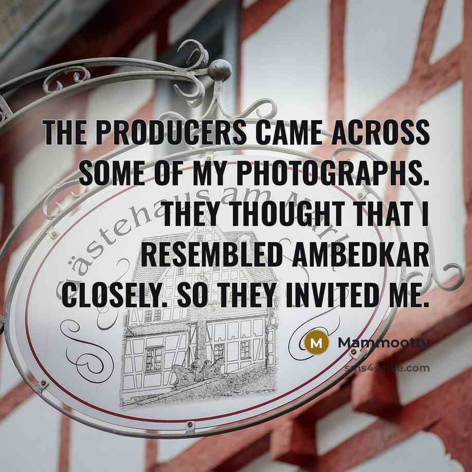 “The producers came across some of my photographs. They thought…” quote by Mammootty