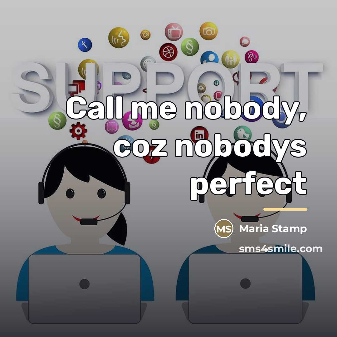 “Call me nobody, coz nobodys perfect…” quote by Maria Stamp