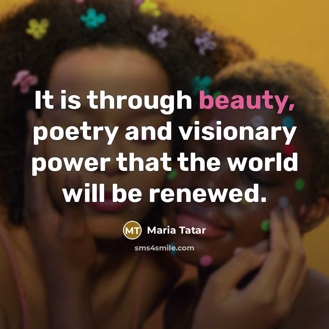 “It is through beauty, poetry and visionary power that the…” quote by Maria Tatar