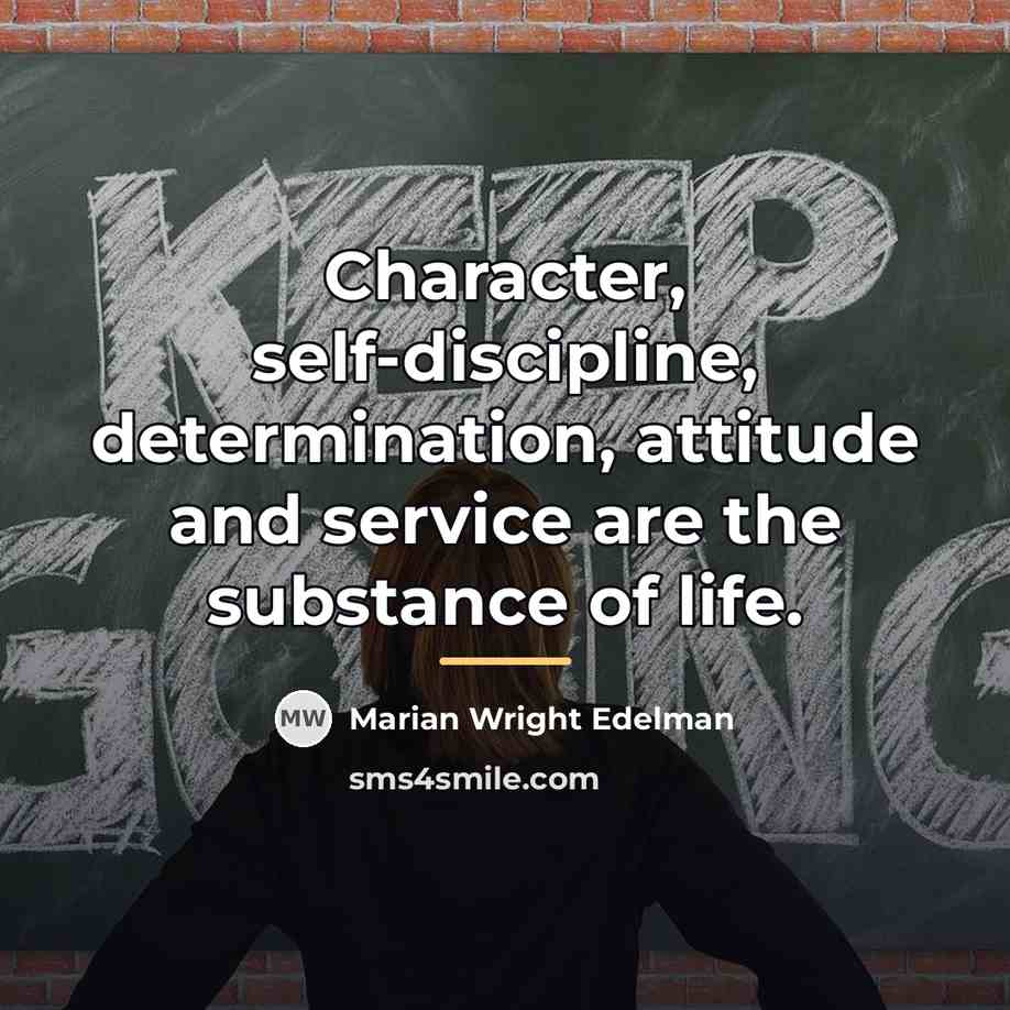 “Character, self-discipline, determination, attitude and service are the substance of…” quote by Marian Wright Edelman