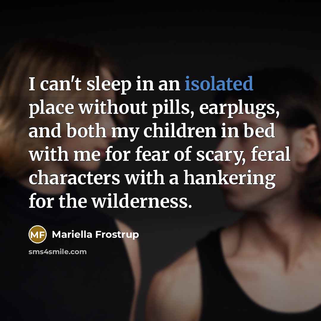 “I can't sleep in an isolated place without pills, earplugs,…” quote by Mariella Frostrup