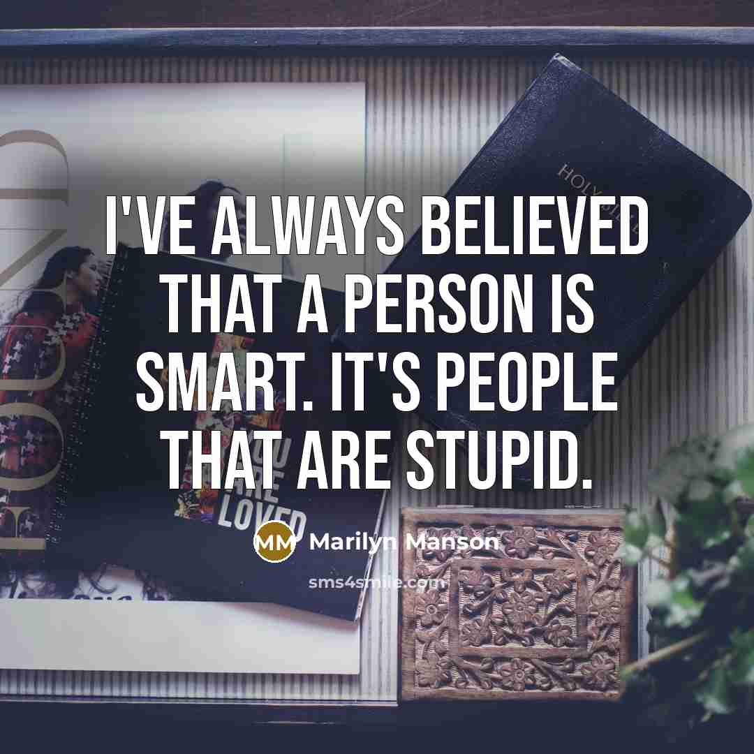 “I've always believed that a person is smart. It's people…” quote by Marilyn Manson