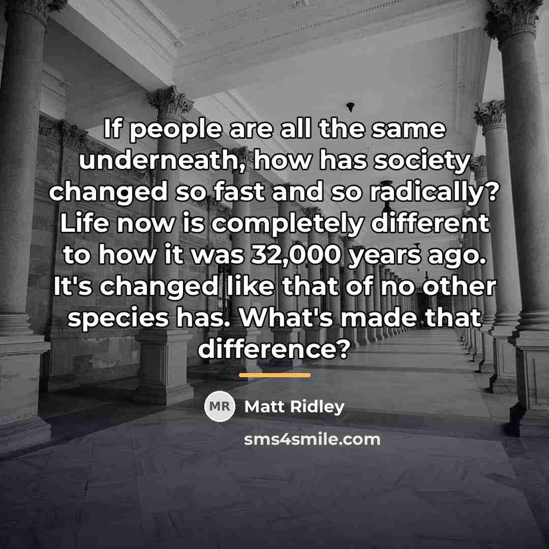 “If people are all the same underneath, how has society…” quote by Matt Ridley