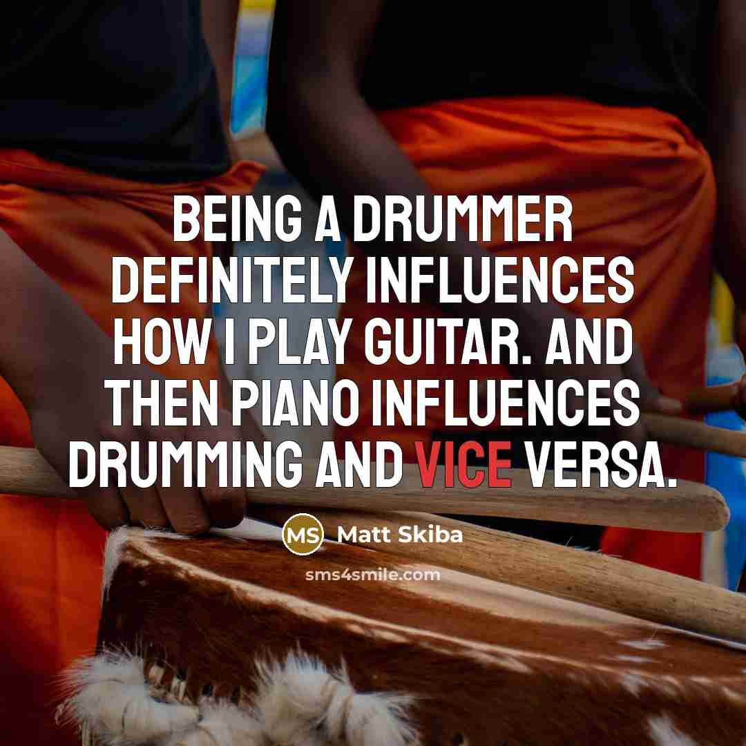 “Being a drummer definitely influences how I play guitar. And…” quote by Matt Skiba
