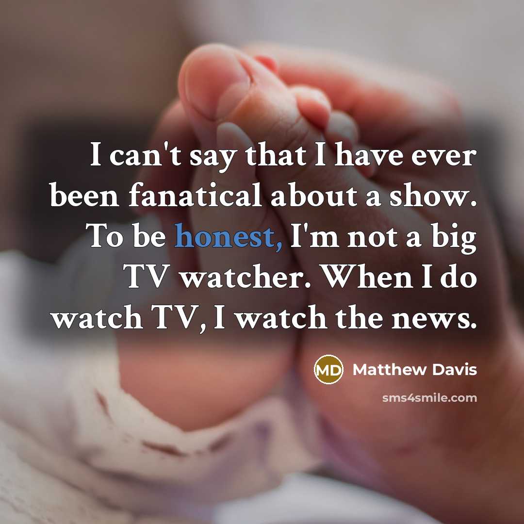 “I can't say that I have ever been fanatical about…” quote by Matthew Davis