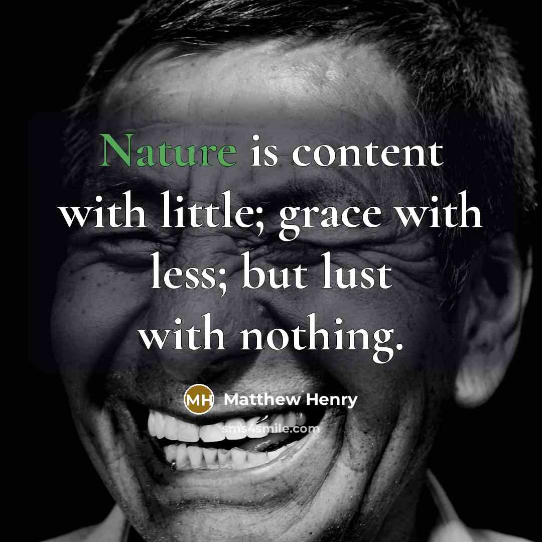 “Nature is content with little; grace with less; but lust…” quote by Matthew Henry
