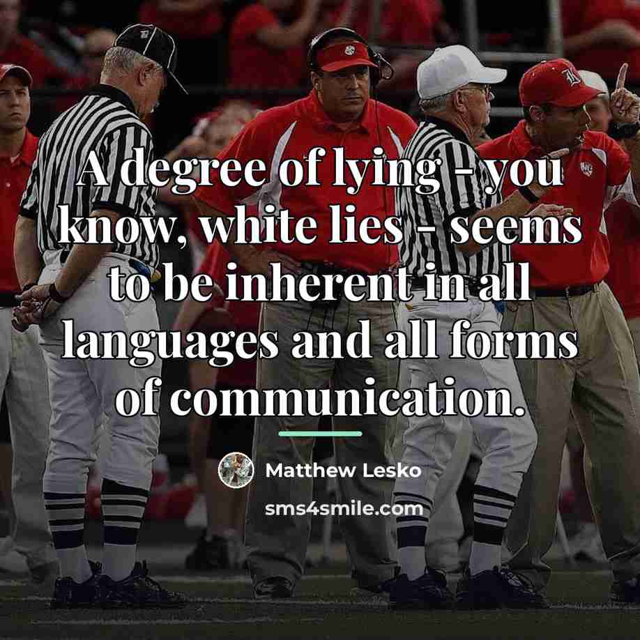 “A degree of lying - you know, white lies -…” quote by Matthew Lesko