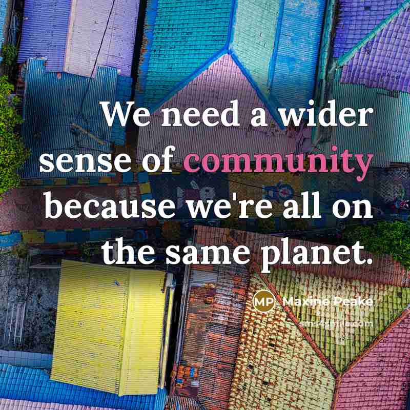 “We need a wider sense of community because we're all…” quote by Maxine Peake