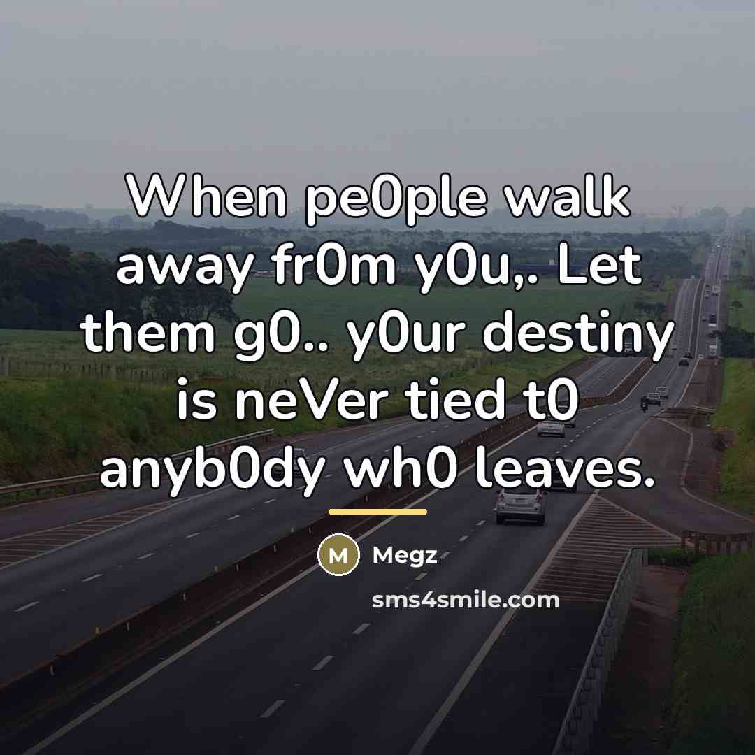 “When pe0ple walk away fr0m y0u,. Let them g0.. y0ur…” quote by Megz