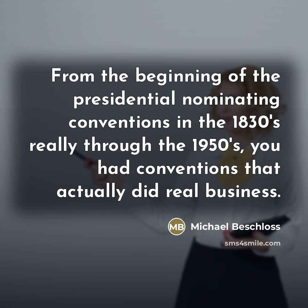 “From the beginning of the presidential nominating conventions in the…” quote by Michael Beschloss