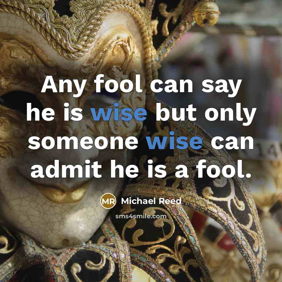 “Any fool can say he is wise but only someone…” quote by Michael Reed