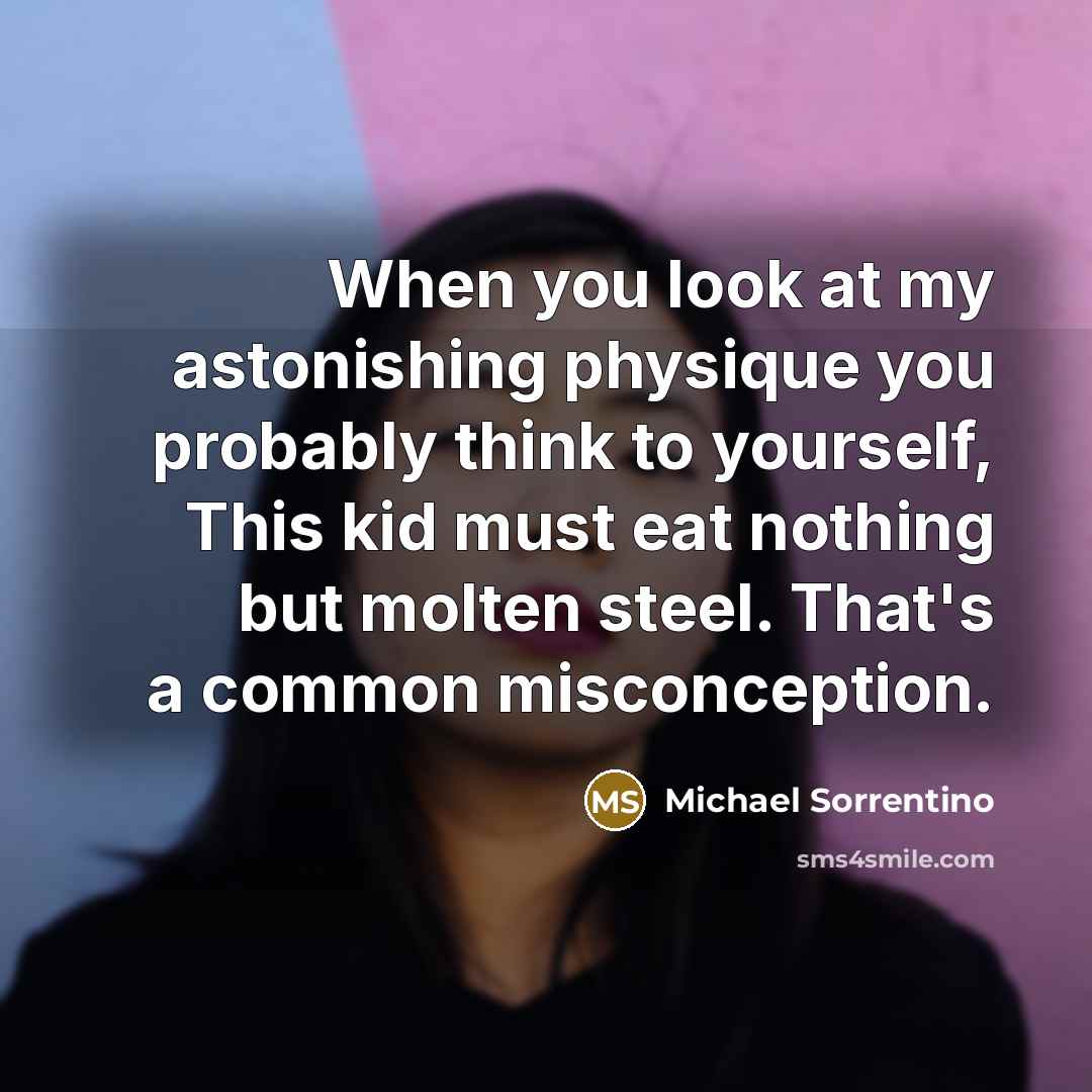 “When you look at my astonishing physique you probably think…” quote by Michael Sorrentino