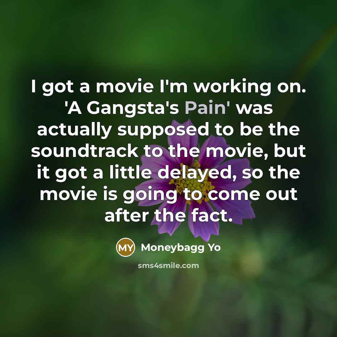 “I got a movie I'm working on. 'A Gangsta's Pain'…” quote by Moneybagg Yo