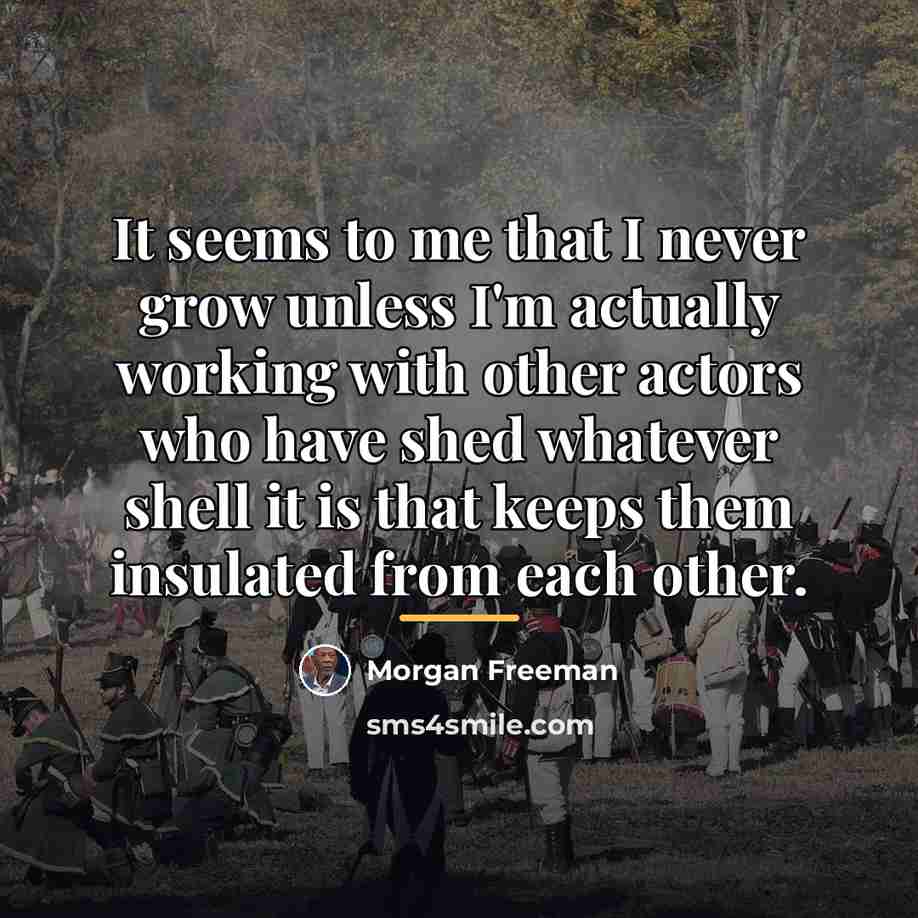“It seems to me that I never grow unless I'm…” quote by Morgan Freeman