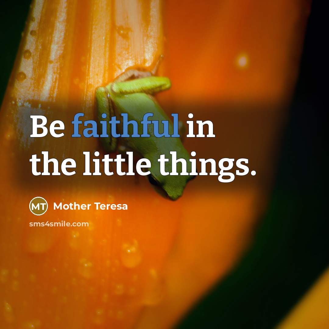 “Be faithful in the little things.…” quote by Mother Teresa