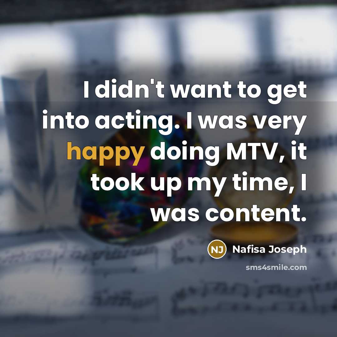 “I didn't want to get into acting. I was very…” quote by Nafisa Joseph
