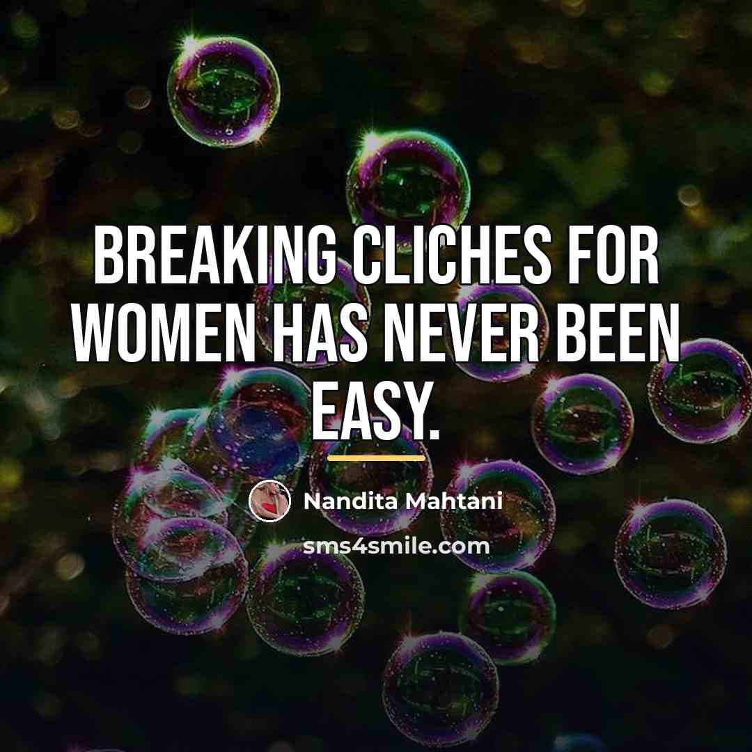 “Breaking cliches for women has never been easy.…” quote by Nandita Mahtani