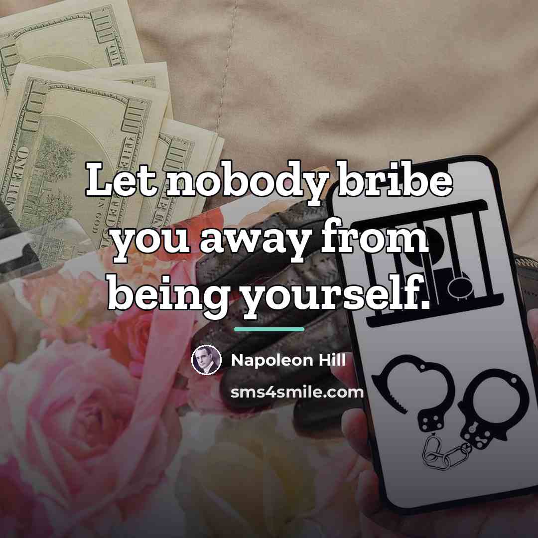“Let nobody bribe you away from being yourself.…” quote by Napoleon Hill