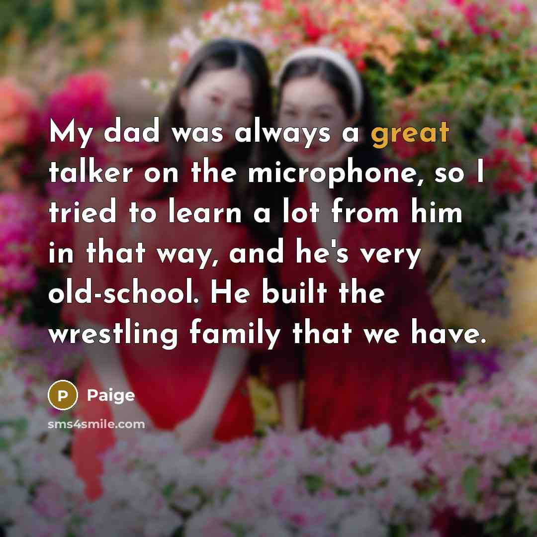 “My dad was always a great talker on the microphone,…” quote by Paige