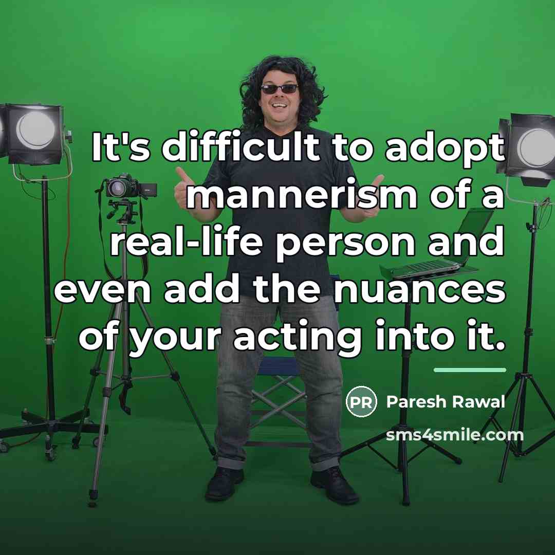 “It's difficult to adopt mannerism of a real-life person and…” quote by Paresh Rawal