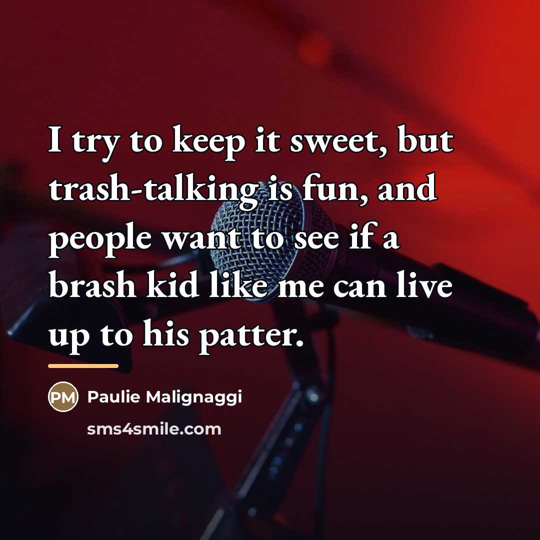 “I try to keep it sweet, but trash-talking is fun,…” quote by Paulie Malignaggi