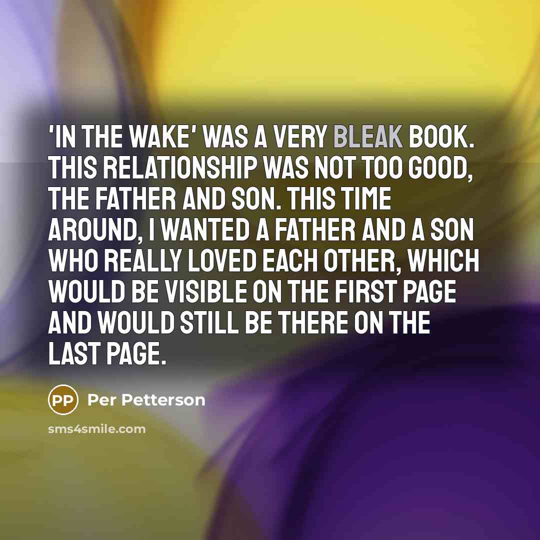 “'In the Wake' was a very bleak book. This relationship…” quote by Per Petterson