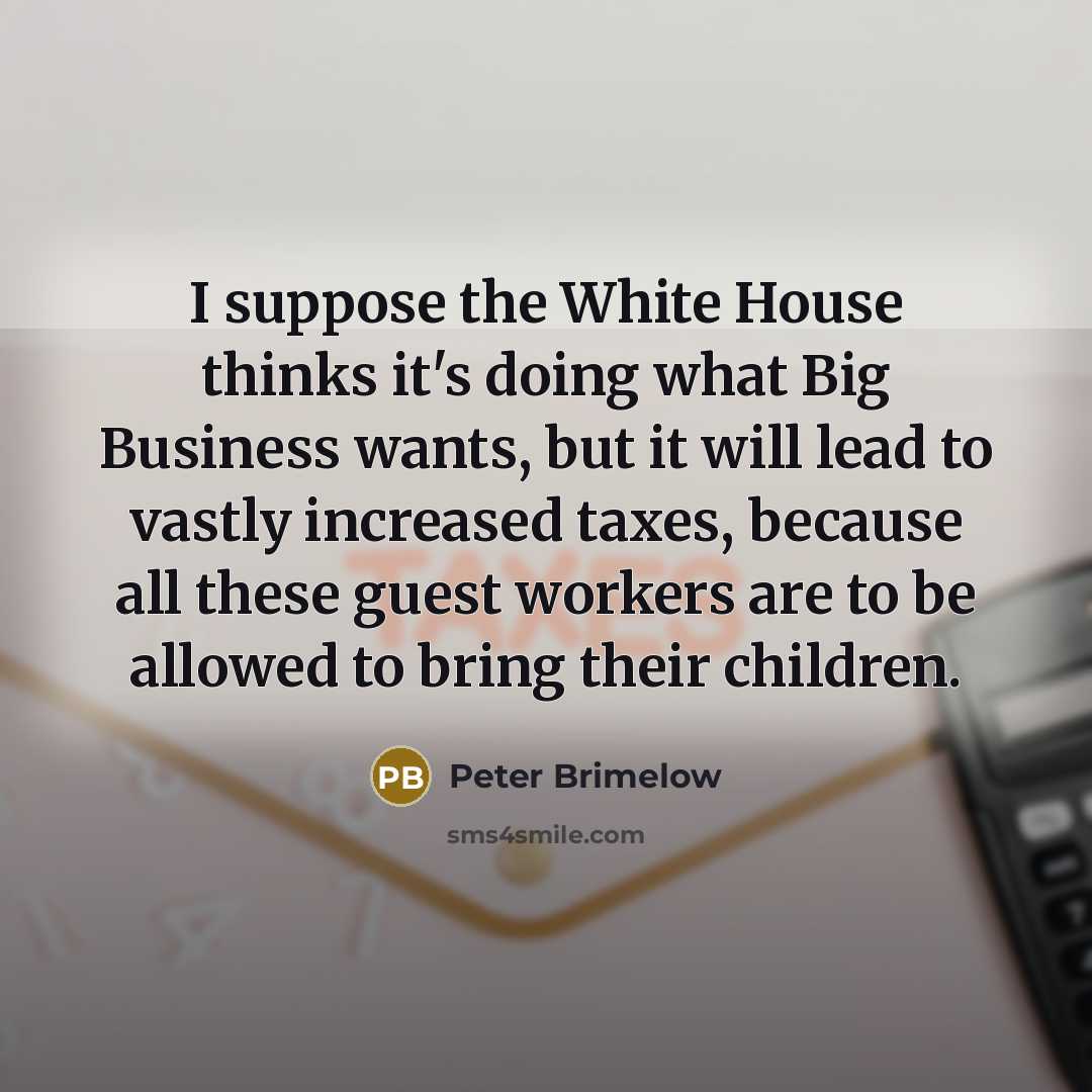 “I suppose the White House thinks it's doing what Big…” quote by Peter Brimelow