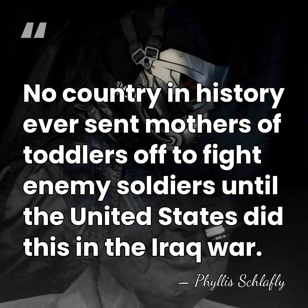 No country in history ever sent mothers of toddlers off to fight&hellip; - Phyllis Schlafly