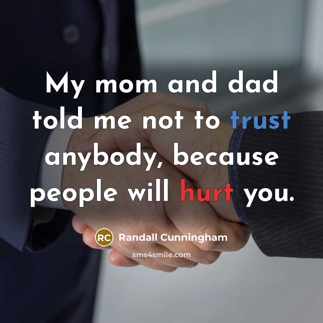 “My mom and dad told me not to trust anybody,…” quote by Randall Cunningham