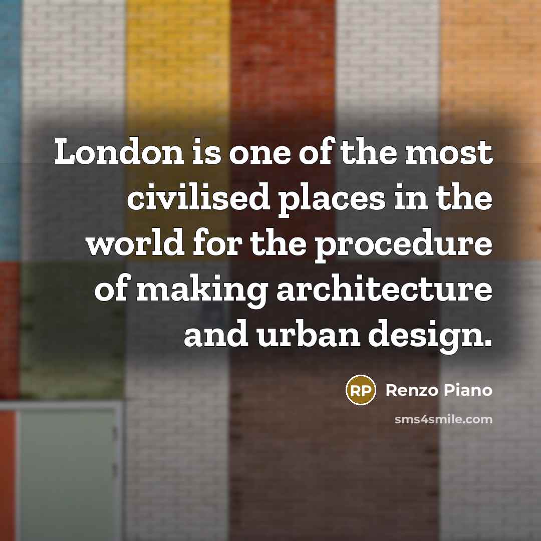 “London is one of the most civilised places in the…” quote by Renzo Piano