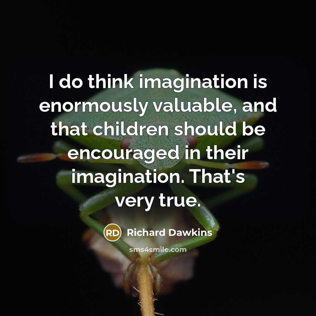 “I do think imagination is enormously valuable, and that children…” quote by Richard Dawkins