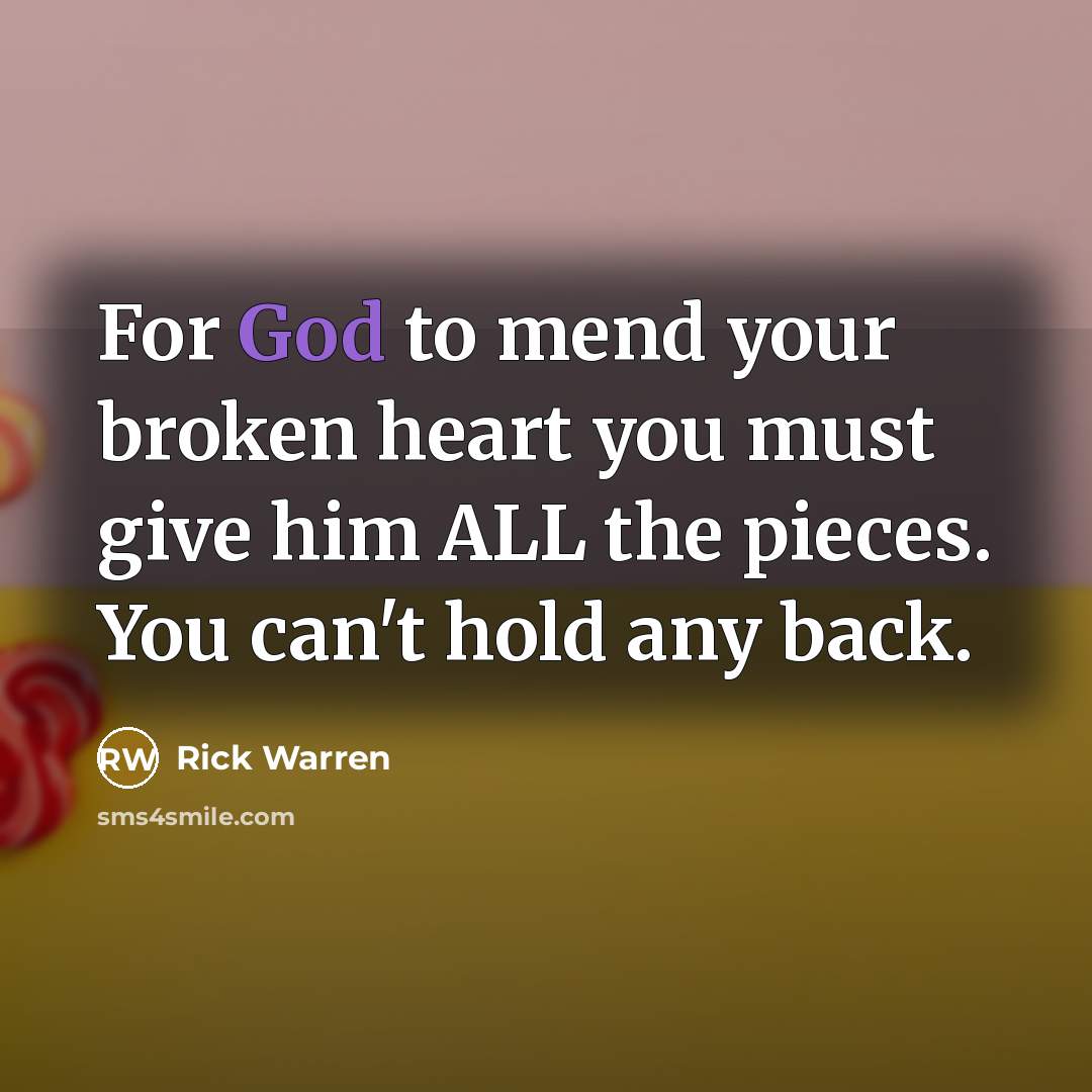 “For God to mend your broken heart you must give…” quote by Rick Warren