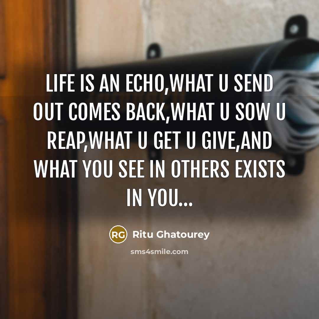“Life is an echo,what u send out comes back,what u…” quote by Ritu Ghatourey