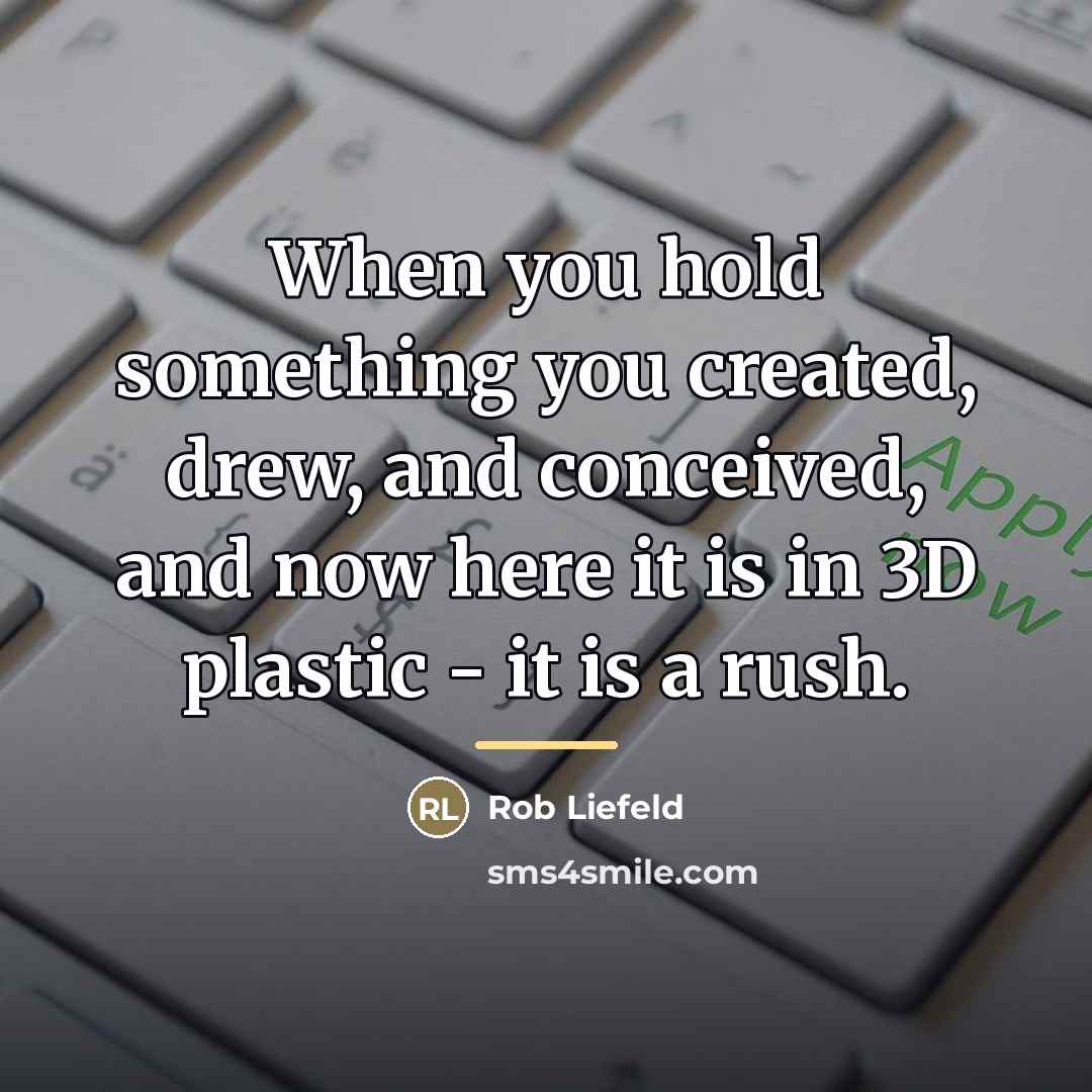 “When you hold something you created, drew, and conceived, and…” quote by Rob Liefeld