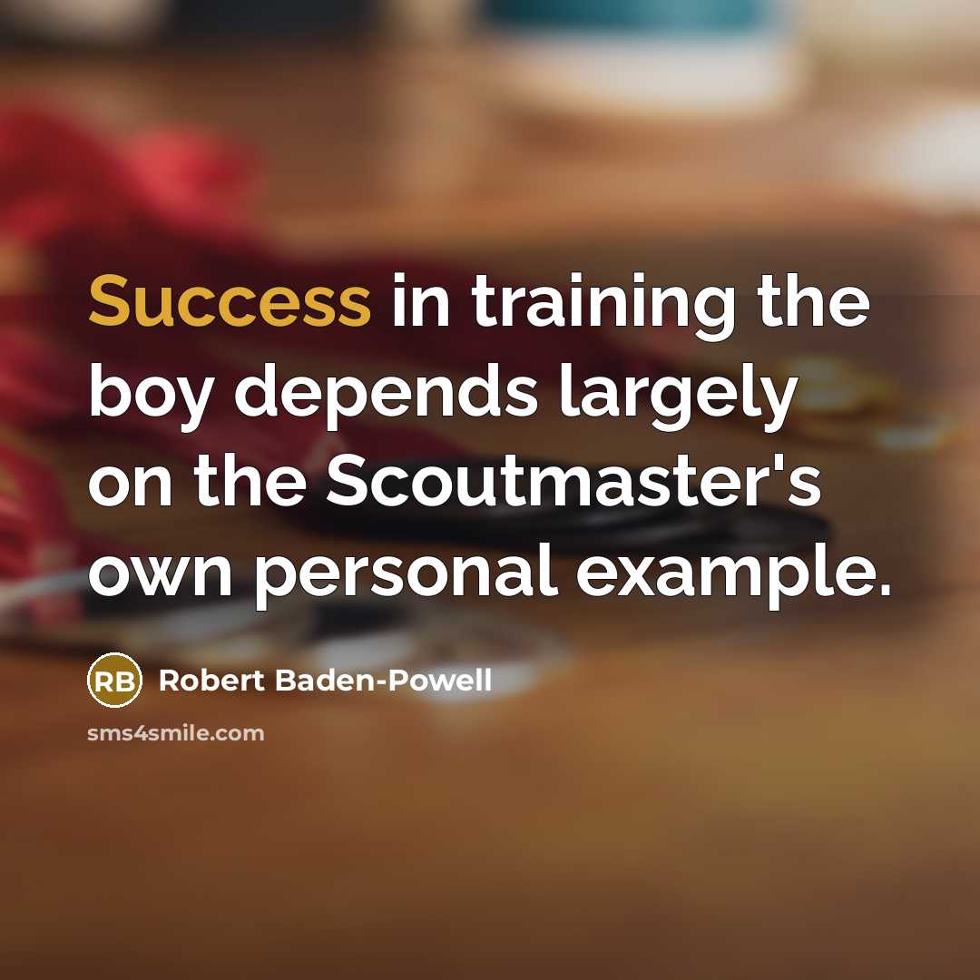 “Success in training the boy depends largely on the Scoutmaster's…” quote by Robert Baden-Powell