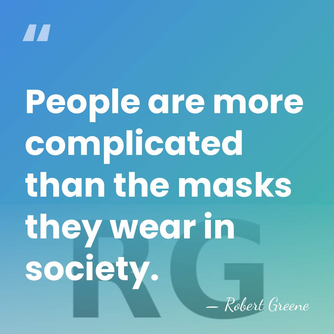 People are more complicated than the masks they wear in society. - Robert Greene