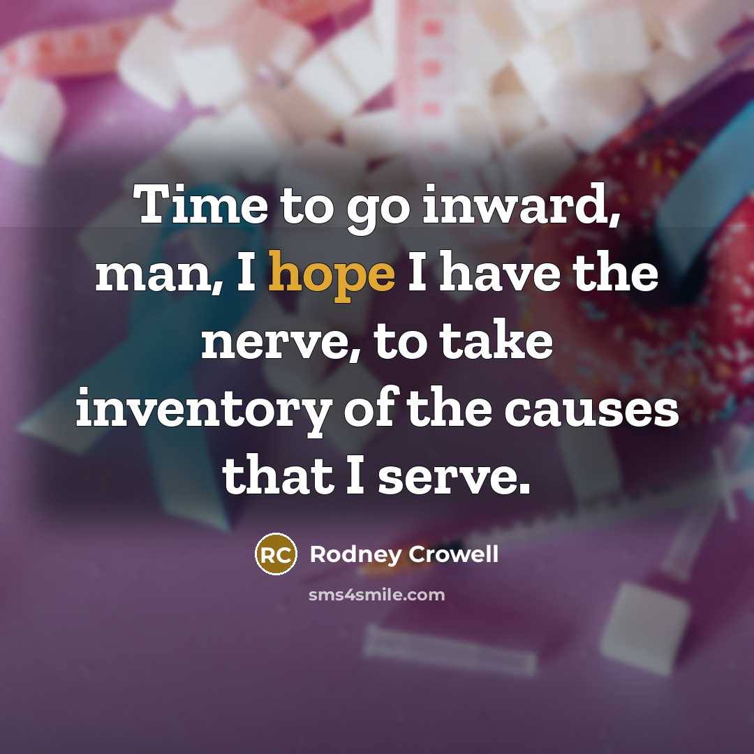 “Time to go inward, man, I hope I have the…” quote by Rodney Crowell