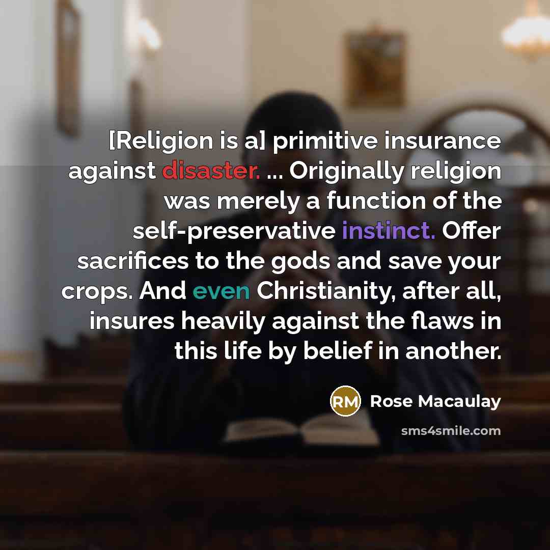 “[Religion is a] primitive insurance against disaster. ... Originally religion…” quote by Rose Macaulay