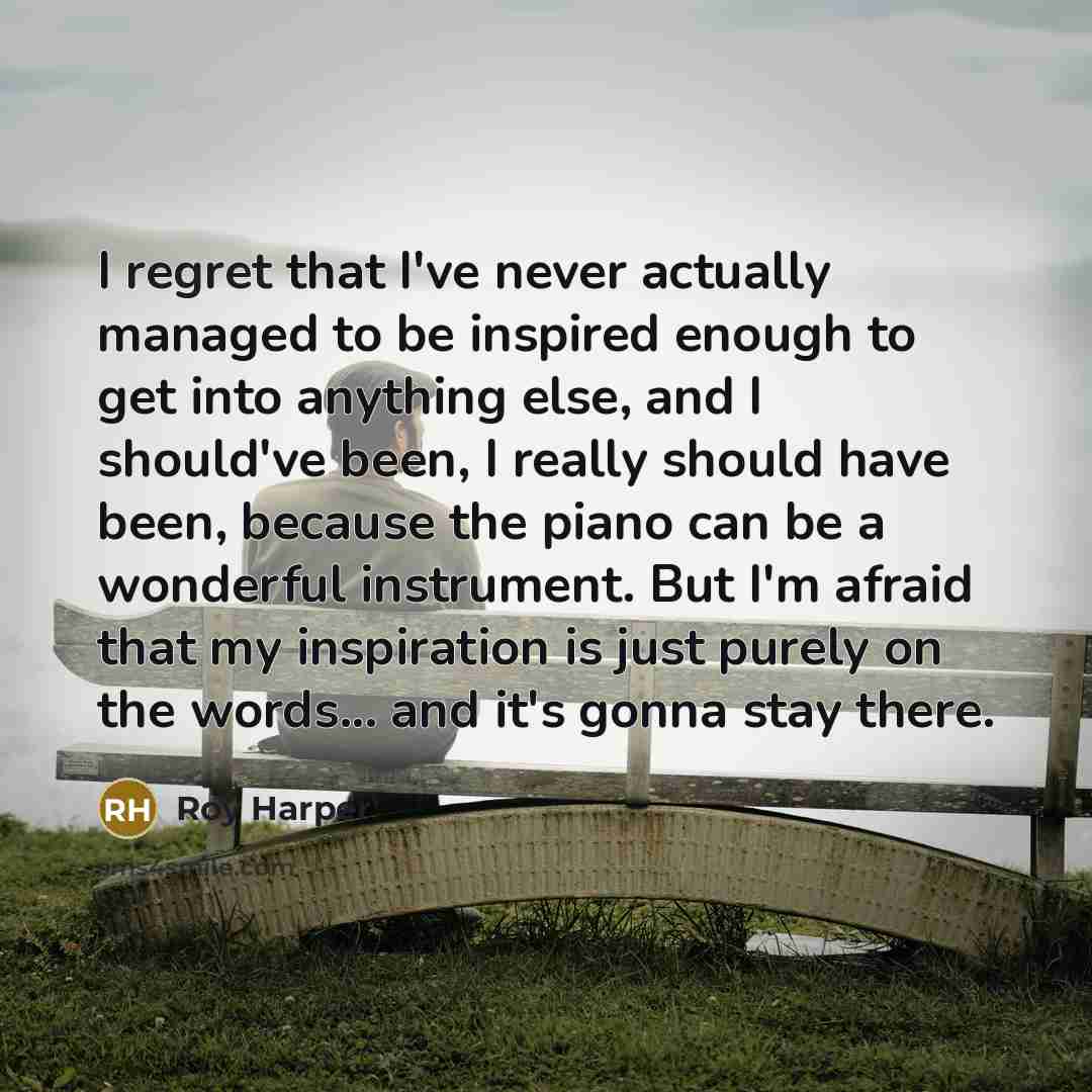 “I regret that I've never actually managed to be inspired…” quote by Roy Harper